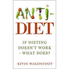 Anti-Diet: If Dieting Doesn't Work - What Does?