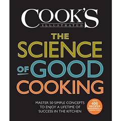 The Science of Good Cooking: Master 50 Simple Concepts to Enjoy a Lifetime of Success in the Kitchen