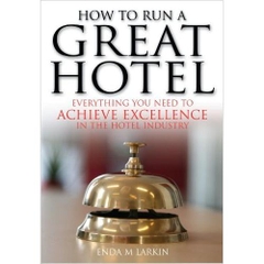 How to Run a Great Hotel: Everything You Need to Achieve Excellence in the Hotel Industry