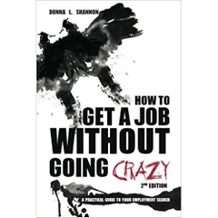 How to Get a Job Without Going Crazy: 2nd Edition: A Practical Guide to Your Employment Search