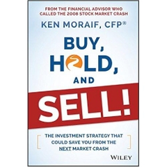 Buy, Hold, and Sell!: The Investment Strategy That Could Save You From the Next Market Crash