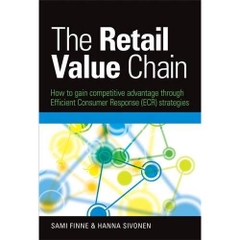 The Retail Value Chain: How to Gain Competitive Advantage through Efficient Consumer Response (ECR) Strategies