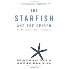 The Starfish and the Spider: The Unstoppable Power of Leaderless Organizations