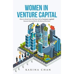 Women in Venture Capital: How to Break into the Boys Club of Venture Capital: Lessons Learned from the Best of the Best