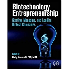 Biotechnology Entrepreneurship: Starting, Managing, and Leading Biotech Companies 1st Edition