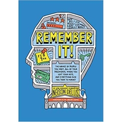 Remember It!: The Names of People You Meet, All of Your Passwords, Where You Left Your Keys, and Everything Else You Tend to Forget