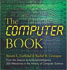 The Computer Book: From the Abacus to Artificial Intelligence, 250 Milestones in the History of Computer Science (Sterling Milestones)