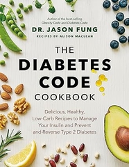 The Diabetes Code Cookbook: Delicious, Healthy, Low-Carb Recipes to Manage Your Insulin and Prevent and Reverse Type 2 Diabetes