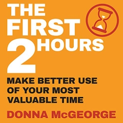 The First Two Hours: Make Better Use of Your Most Valuable Time