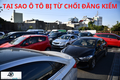 Tin nóng 12/2022 - hàng trăm ôtô bị từ chối đăng kiểm, chủ phương tiện nên biết