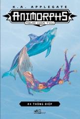 ANIMORPHS NGƯỜI HÓA THÚ TẬP 4: THÔNG ĐIỆP