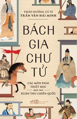 BÁCH GIA CHƯ TỬ - CÁC MÔN PHÁI TRIẾT HỌC DƯỚI THỜI XUÂN THU CHIẾN QUỐC