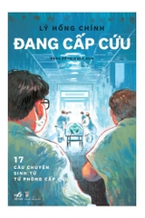 ĐANG CẤP CỨU - 17 CÂU CHUYỆN SINH TỬ TỪ PHÒNG CẤP CỨU
