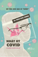 ĐỂ YÊN CHO BÁC SĨ "HIỀN" - NHẬT KÝ COVID VÀ NHỮNG CHUYỆN CHƯA KỂ