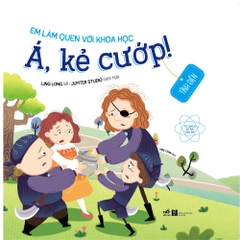 EM LÀM QUEN VỚI KHOA HỌC - Á KẺ CƯỚP!