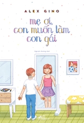 MẸ ƠI CON MUỐN LÀM CON GÁI