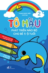 TÔ MÀU PHÁT TRIỂN NÃO BỘ CHO BÉ 1 - 3 TUỔI - TẬP 2