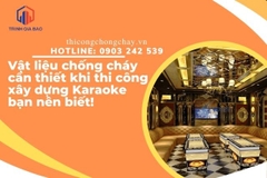 Vật liệu chống cháy cần thiết khi thi công xây dựng Karaoke bạn nên biết