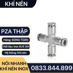 PZA Thập Nối Nhanh Cắm Ống Inox, Nối Thập Bốn Đầu Cắm Ống IPZA Inox 304