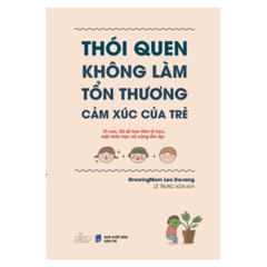 Thói Quen Không Làm Tổn Thương Cảm Xúc Của Trẻ