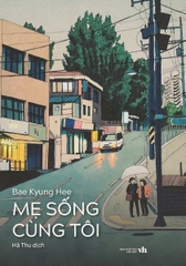 Mẹ Sống Cùng Tôi (Tác giả: Bae Kyung Hee)