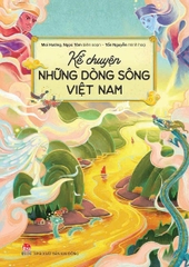 Kể chuyện những dòng sông Việt Nam