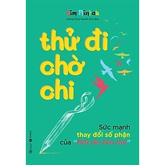 Thử Đi Chờ Chi - Sức Mạnh Thay Đổi Số Phận Của Một Lần Làm Thử 129k - Thái Hà