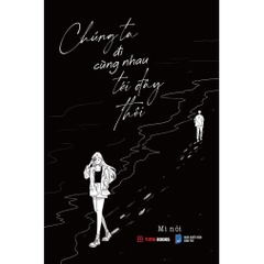 Chúng Ta Đi Cùng Nhau Tới Đây Thôi - TimeBooks - 81k