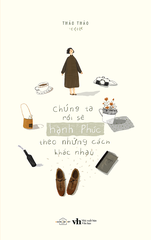 Sách - Chúng Ta Rồi Sẽ Hạnh Phúc, Theo Những Cách Khác Nhau (Tái Bản 2025)