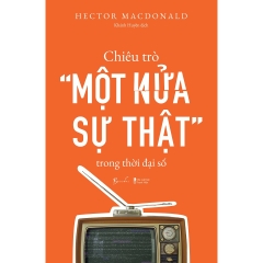 Sách - Chiêu Trò “Một Nửa Sự Thật” Trong Thời Đại Số