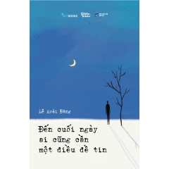 Sách - Đến Cuối Ngày Ai Cũng Cần Một Điều Để Tin