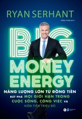 Big Money Energy - Năng Lượng Lớn Từ Đồng Tiền - Bứt Phá Mọi Giới Hạn Trong Cuộc Sống, Công Việc Và Kiếm Tiền Triệu Đô