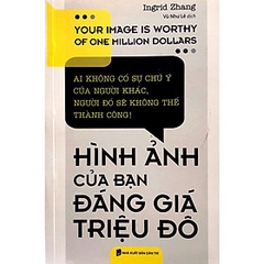 Hình Ảnh Của Bạn Đáng Giá Triệu Đô ( Tái Bản 2019)