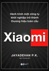 Xiaomi - Hành trình một công ty khởi nghiệp trở thành thương hiệu toàn cầu