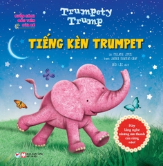 Cuốn Sách Đầu Tiên Của Bé: Trumpety Trump - Tiếng Kèn Trumpet