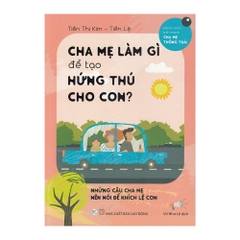 Cha Mẹ Làm Gì Để Tạo Hứng Thú Cho Con