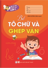 Bé Tự Tin Bước Vào Lớp 1 - Bé Tô Chữ Và Ghép Vần