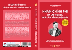 Chân Dung Những Tỉ Phú Hàng Đầu Trung Quốc: Nhậm Chính Phi - Đã lập nghiệp, Phải làm nên nghiệp lớn