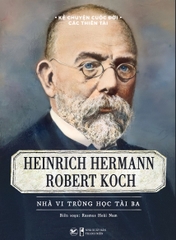 Kể Chuyện Cuộc Đời Các Thiên Tài Robert Koch - Nhà Vi Trùng Học Tài Ba