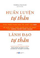 Huấn luyện tự thân, lãnh đạo tự thân -  Phát triển phiên bản tốt nhất của bạn để phát triển phiên bản tốt nhất của những người xung quanh