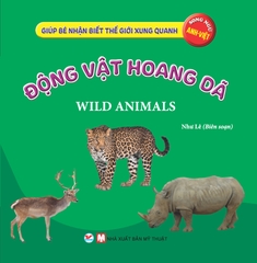 Giúp Bé Nhận Biết Thế Giới Xung Quanh - Động Vật Hoang Dã - Wild Animal (Song Ngữ Anh Việt)