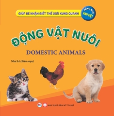 Giúp Bé Nhận Biết Thế Giới Xung Quanh - Động Vật Nuôi - Domestic Animal (Song Ngữ Anh Việt)