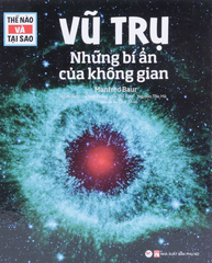 Thế Nào Và Tại Sao - Vũ Trụ Những Bí Ẩn Của Không Gian (Tái Bản)