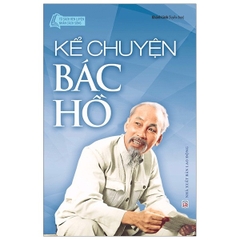 Tủ Sách Rèn Luyện Nhân Cách Sống - Kể Chuyện Bác Hồ