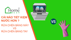 Rửa chén bằng máy Vs Rửa chén bằng tay, cái nào tiết kiệm nước và điện hơn