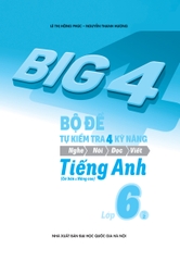 Big 4 Bộ Đề Tự Kiểm Tra 4 Kỹ Năng Nghe - Nói - Đọc - Viết ( Cơ Bản Và Nâng Cao ) Tiếng Anh Lớp 6 Tập 2