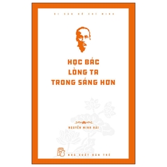 Di Sản Hồ Chí Minh - Học Bác Lòng Ta Trong Sáng Hơn