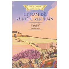 Lịch Sử Việt Nam Bằng Tranh - Lý Nam Đế Và Nước Vạn Xuân - Bản Màu