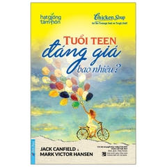 Hạt Giống Tâm Hồn - Tuổi Teen Đáng Giá Bao Nhiêu?