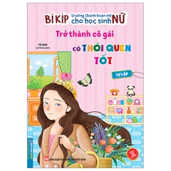 Bí Kíp Trưởng Thành Hoàn Mỹ Cho Học Sinh Nữ - Trở Thành Cô Gái Có Thói Quen Tốt - Tự Lập